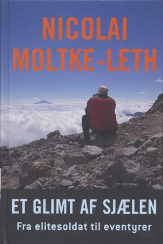 Nicolai Moltke-Leth: Et glimt af sjælen : fra elitesoldat til eventyrer