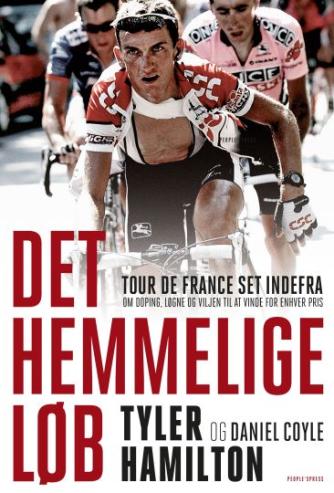 Tyler Hamilton, Daniel Coyle: Det hemmelige løb : Tour de France set indefra - om doping, løgne og viljen til at vinde for enhver pris