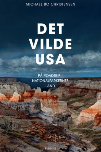 Michael Bo Christensen: Det vilde USA : på roadtrip i nationalparkernes land