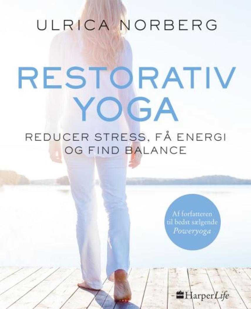 Ulrica Norberg: Restorativ yoga : reducer stress, få energi og find balance