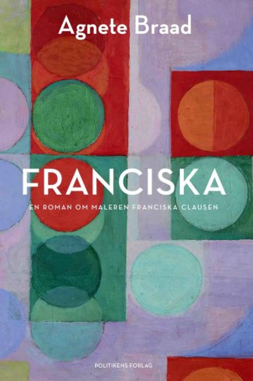 Agnete Braad (f. 1976): Franciska : en roman om maleren Franciska Clausen