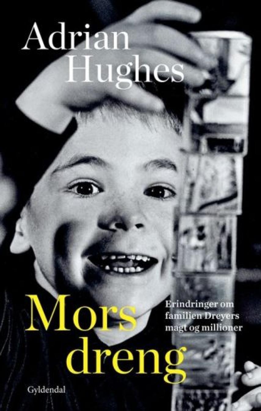 Adrian Hughes: Mors dreng : erindringer om familien Dreyers magt og millioner